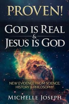 Paperback PROVEN! God is Real & Jesus is God: New Evidence From Science, History & Philosophy Book