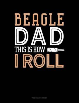 Paperback Beagle Dad This Is How I Roll: Two Column Ledger Book