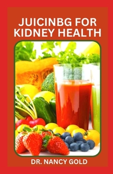 Paperback Juicing for Kidney Health: Delicious Renal Diet Juicing Recipes to Manage and Prevent Kidney Disease Book