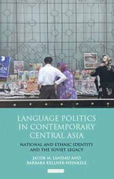 Hardcover Language Politics in Contemporary Central Asia: National and Ethnic Identity and the Soviet Legacy Book