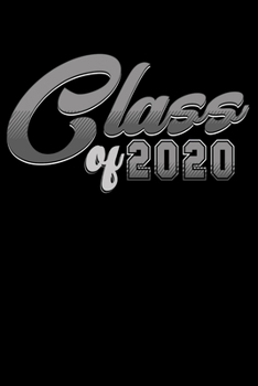 Notebook: Class of 2020 College Reunion High School Graduation Black Lined Journal Writing Diary - 120 Pages 6 x 9