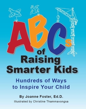 Paperback ABCs of Raising Smarter Kids: Hundreds of Ways to Inspire Your Child Book