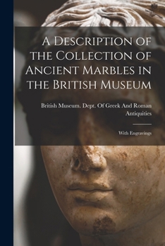 Paperback A Description of the Collection of Ancient Marbles in the British Museum: With Engravings Book