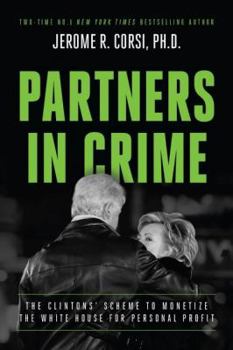 Hardcover Partners in Crime: The Clintons' Scheme to Monetize the White House for Personal Profit Book