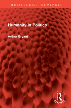 Humanity in Politics (Routledge Revivals)