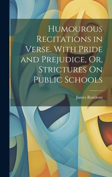 Hardcover Humourous Recitations in Verse. With Pride and Prejudice, Or, Strictures On Public Schools Book