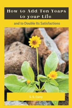 Paperback How to Add Ten Years to your Life and to Double Its Satisfactions Book
