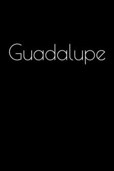 Paperback Guadalupe: Notebook / Journal / Diary - 6 x 9 inches (15,24 x 22,86 cm), 150 pages. Personalized for Guadalupe. Book