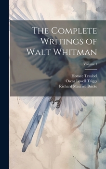 Hardcover The Complete Writings of Walt Whitman; Volume 1 Book
