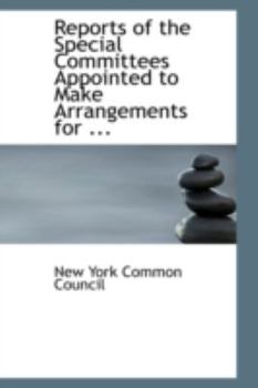 Paperback Reports of the Special Committees Appointed to Make Arrangements for ... Book