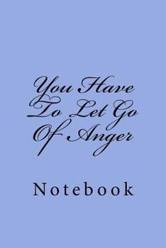 Paperback You Have To Let Go Of Anger: Notebook Book