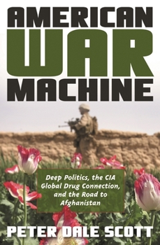 Hardcover American War Machine: Deep Politics, the CIA Global Drug Connection, and the Road to Afghanistan Book