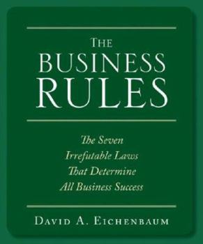 Paperback The Business Rules: The 7 Irrefutable Laws that Determine All Business Success: Rules That Will Make or Break Your Business Book