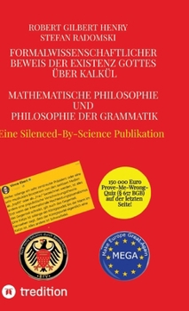 Formalwissenschaftlicher Beweis der Existenz Gottes über Kalkül - Mathematische Philosophie und Philosophie der Grammatik: Theoria Relativitatis Philosophiae - Eine Silenced-By-Science Publikation