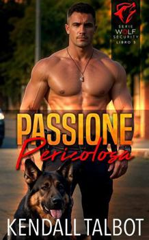 Passione Pericolosa (Serie Wolf Security) (Italian Edition)