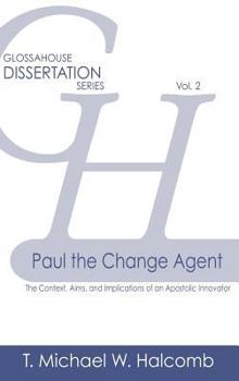 Hardcover Paul the Change Agent: The Context, Aims, and Implications of an Apostolic Innovator Book