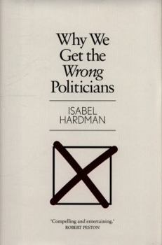Hardcover Why We Get The Wrong Politicians Book
