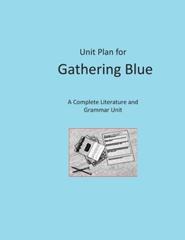 Paperback Unit Plan for Gathering Blue: A Complete Literature and Grammar Unit for Grades 4-8 Book