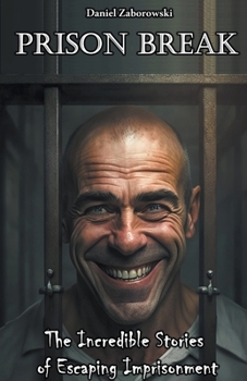 Paperback Prison Break: The Incredible Stories of Escaping Imprisonment Book