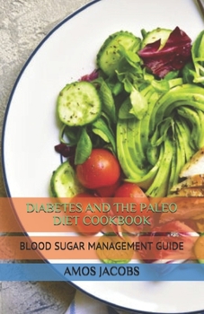 Paperback Diabetes and the Paleo Diet Cookbook: Blood Sugar Management Guide Book