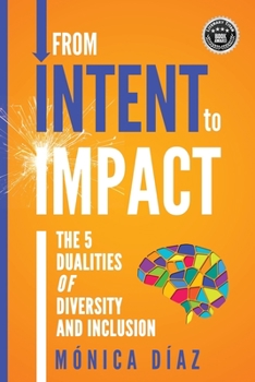 Paperback From INTENT to IMPACT: The 5 Dualities of Diversity and Inclusion Book