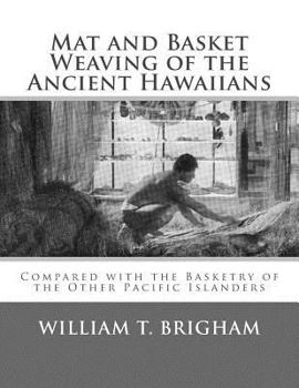 Paperback Mat and Basket Weaving of the Ancient Hawaiians: Compared with the Basketry of the Other Pacific Islanders Book