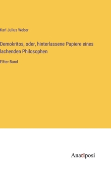 Hardcover Demokritos, oder, hinterlassene Papiere eines lachenden Philosophen: Elfter Band [German] Book