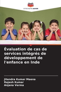 Évaluation de cas de services intégrés de développement de l'enfance en Inde (French Edition)
