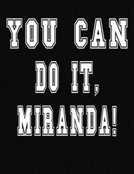 Paperback You Can Do It, Miranda!: College Ruled Notebook Journal for Miranda Book