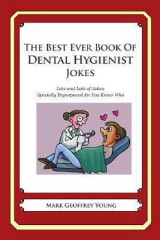 Paperback The Best Ever Book of Dental Hygienist Jokes: Lots and Lots of Jokes Specially Repurposed for You-Know-Who Book