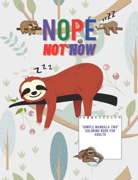 Paperback Nope Not Now: "SIMPLE MANDALA TWO" Coloring Book for Adults, Large Print, Ability to Relax, Brain Experiences Relief, Lower Stress L Book