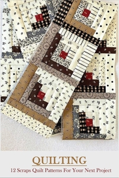 Paperback Quilting: 12 Scraps Quilt Patterns For Your Next Project: Vibrant Quilt Book