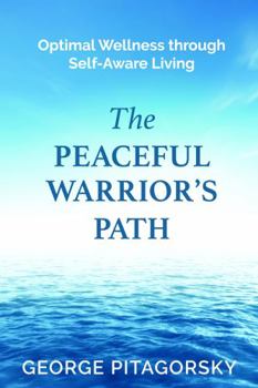 Paperback The Peaceful Warriors Path: Optimal Wellness through Self-Aware Living Book