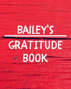 Bailey's Gratitude Journal: Gratitude Goal Journal Gift for Bailey Planner / Notebook / Diary / Unique Greeting Card Alternative