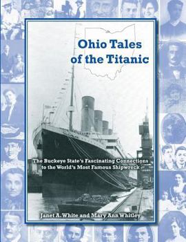 Paperback Ohio Tales of the Titanic: The Buckeye State's Fascinating Connections to the World's Most Famous Shipwreck Book