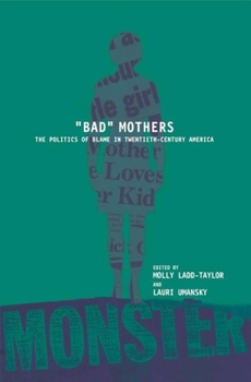 Hardcover Bad Mothers: The Politics of Blame in Twentieth-Century America Book