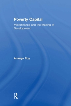 Hardcover Poverty Capital: Microfinance and the Making of Development Book