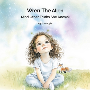 Wren the Alien: And Other Truths She Knows