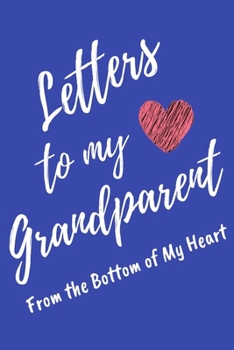 Letters to My Grandparent From the Bottom of My Heart: Blue Lined Journal Perfect For Letter Writing - 6x9 in. 120 Blank Pages