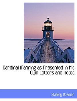Cardinal Manning As Presented in His Own Letters and Notes