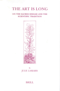 The Art Is Long: On the Sacred Disease and the Scientific Tradition (Studies in Ancient Medicine) (Studies in Ancient Medicine)