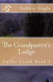 The Grandparent's Lodge: Fuller Creek Book 3 - Book #3 of the Fuller Creek