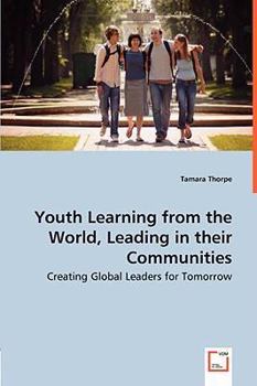 Paperback Youth Learning from the World, Leading in their Communities - Creating Global Leaders for Tomorrow Book