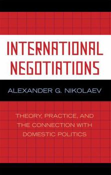 Paperback International Negotiations: Theory, Practice, and the Connection with Domestic Politics Book