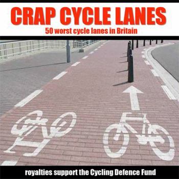 Hardcover Crap Cycle Lanes: 50 Worst Cycle Lanes in Britain Book