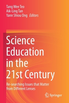 Paperback Science Education in the 21st Century: Re-Searching Issues That Matter from Different Lenses Book