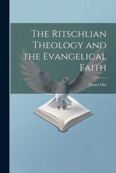 Paperback The Ritschlian Theology and the Evangelical Faith Book