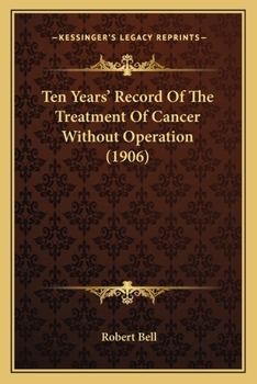 Paperback Ten Years' Record Of The Treatment Of Cancer Without Operation (1906) Book