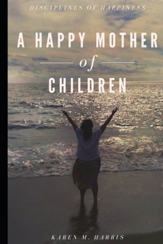 Paperback A Happy Mother of Children: Disciplines of Happiness Book