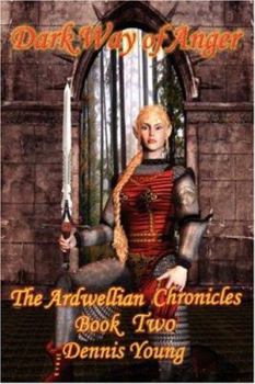Dark Way of Anger: The Ardwellian Chronicles